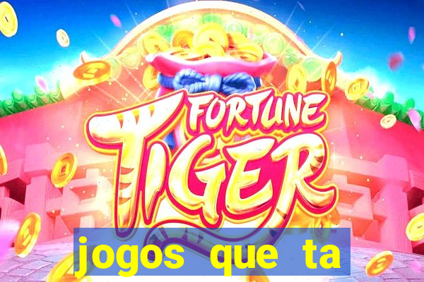 jogos que ta pagando agora